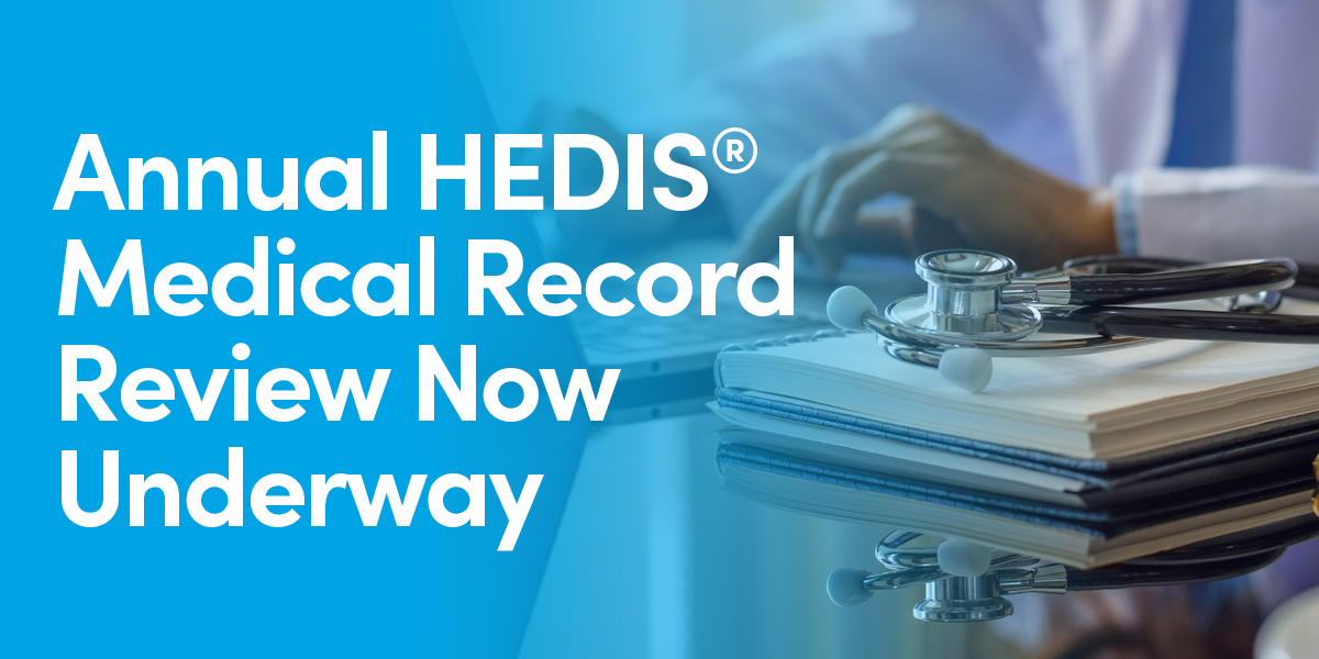 Annual HEDIS Medical Record Review Now Underway